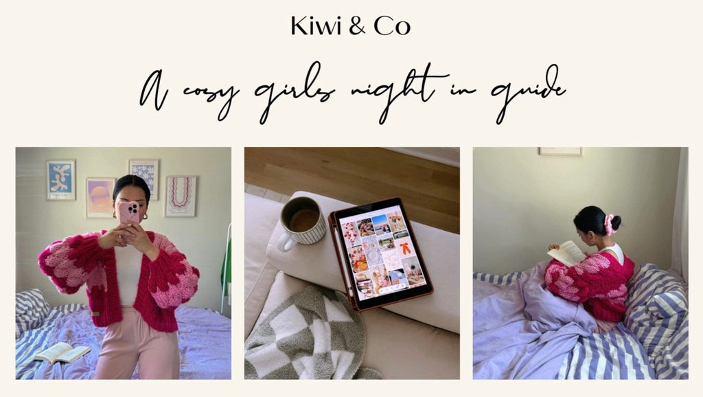 The Ultimate Cosy Girls Night in Guide - Kiwi & Co